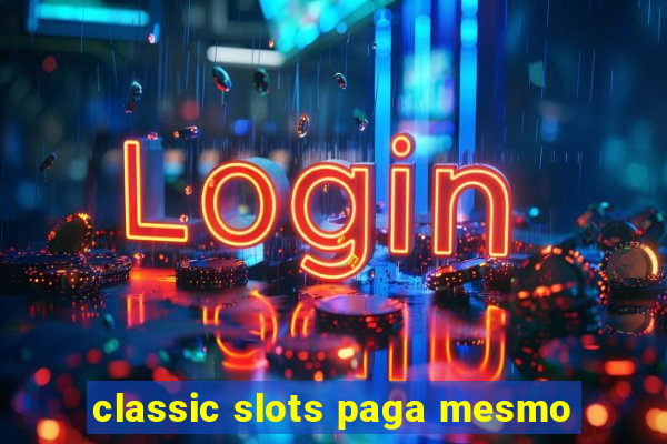 classic slots paga mesmo